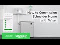 How to Commission Schneider Home with Wiser | Schneider Electric