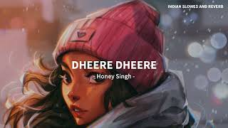 Dheere Dheere Se Meri Zindagi   Yo Yo Honey Singh Song   Slowed And Reverb Lofi Mix @Feelers__Music