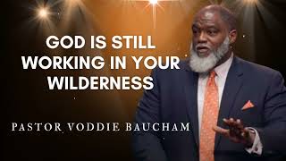 God Is Still Working in Your Wilderness | Voddie Baucham's Messages