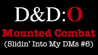 D&D:O Slidin' Into My DMs #6 - Mounted Combat