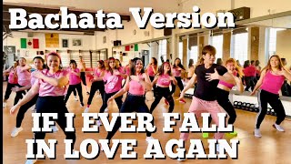 IF I EVER FALL IN LOVE AGAIN ( Bachata Version ) - Dance Fitness Workout / Zumba / Bachata