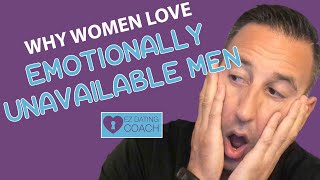 Why Women Love Emotionally Unavailable Men