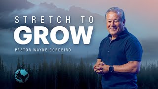 Stretch to Grow | Pastor Wayne Cordeiro