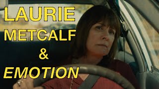 Laurie Metcalf & Emotion