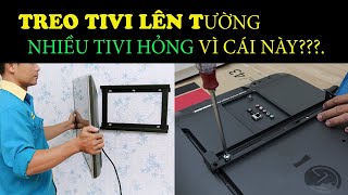 TREO TIVI LÊN TƯỜNG  mà quên cái này TIVI HỎNG NGAY. Nhiều gd bị hỏng thật,