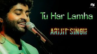 Tu Har Lamha Lyrics | Arijit Singh | Khamoshiyan