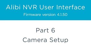 Alibi NVR User Interface โ Part 6 - Camera Setup