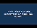 PHP : Get parent directory of running script