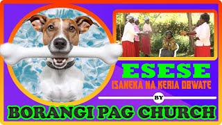 Esese (Isaneka na Keria Obwate) - @borangipagchurch22