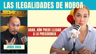 Las ilegalidades de Noboa | Abad, aún puede llegar a la presidencia | Análisis con Jorge Sosa