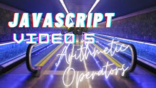 Easiest Series For Learning Javascript - (Javascript Tutorials)[ Video 5] - Arithmetic Operators