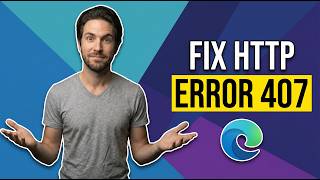 How To Fix Microsoft Edge Http Error 407 (Quick Guide)