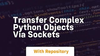 Transfer complex python objects via sockets