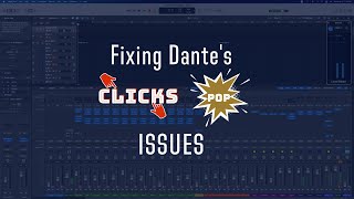 How to Fix the Annoying Dante Pop and Click Issue!