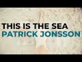 Patrick Jonsson - This Is The Sea (Official Music Video)