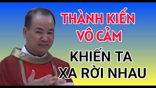 THÀNH KIẾN VÀ VÔ CẢM KHIẾN TA RỜI XA NHAU | BÀI GIẢNG HAY CỦA CHA PHẠM TĨNH