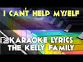 I CAN'T HELP MYSELF THE KELLY FAMILY KARAOKE LYRICS VERSION PSR S975