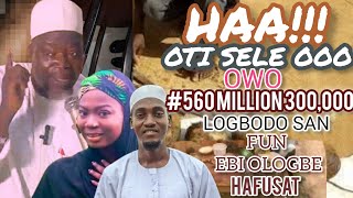 HAA! NKAN DE,OWO #560 MILLION 300,000 NI ABDULRAHMAN GBODO SAN FUN AWON EBI OLOGBE HAFUSA