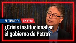 ¿Crisis institucional en el gobierno del presidente Petro? Habla Hernán Cadavid | El Tiempo
