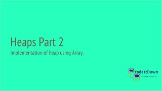 Heaps Part 2 | Implementation using Array | Max Heap | Insertion | Deletion | codeItDown