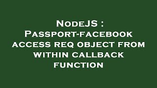 NodeJS : Passport-facebook access req object from within callback function