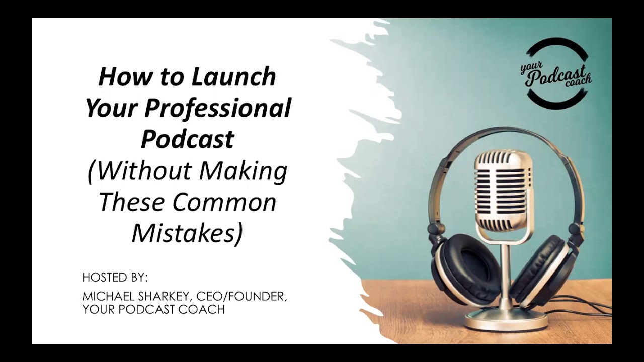 Your Podcast Coach Webinar - How To Launch A Professional Podcast ...