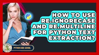 How To Use re.IGNORECASE And re.MULTILINE For Python Text Extraction? - Python Code School