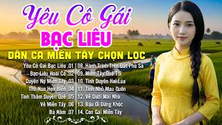 LK Dân Ca Miền Tây HAY NHẤT HIỆN NAY - Yêu Cô Gái Bạc Liêu - Lk Nhạc Trữ Tình Quê Hương Nghe Mê Say