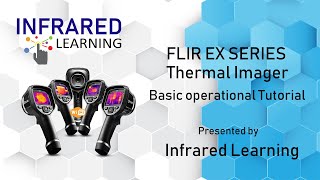 FLIR EX BASIC OPERATIONAL TUTORIAL
