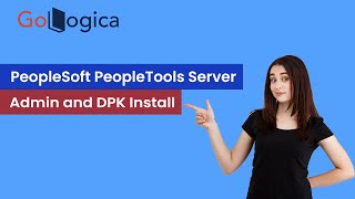 PeopleSoft PeopleTools Server Admin and DPK Install | GoLogica