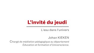 L'invité du jeudi : L'eau dans l'univers