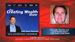 Creating Wealth #233 - Strategic Defaults & Loan Modifications - Guest: Chad Ruyle