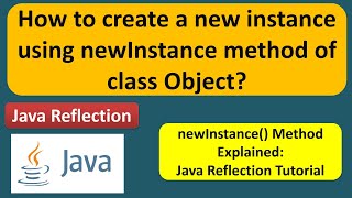 How to create a new instance using newInstance method of class Object? | Reflection in java