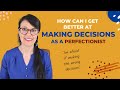 How To Make Decisions As A Perfectionist