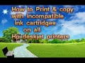 how to use incompatible ink cartridges on all hp deskjet printer