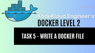 KodeKloud Engineer - Docker Level 2 - Task 5 - Write a Docker File