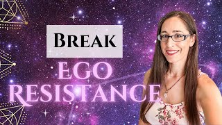 How to Break Through Ego Resistance (Overcome Resistance on Your Spiritual Journey!)