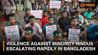 The violence against minority Hindus in Bangladesh is escalating rapidly