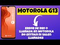 Error de red o llamada en Motorola  no entran ni salen llamadas Motorola Moto G13