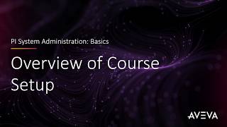 PI System Admin: Basics - Overview of Course Setup