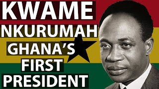 Kwame Nkrumah - Ghana's First President