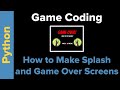 Python Game Coding: Splash Screen and Game Over Screen