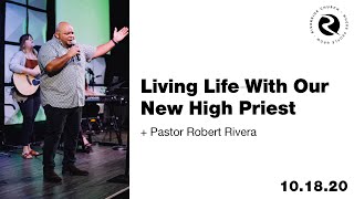 Living Life With Our New High Priest | Pastor Robert Rivera