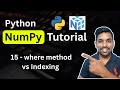 Python NumPy Tutorial 15 - where method vs Indexing in NumPy Array