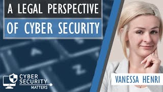 Cyber Security Matters - A legal perspective of cyber security (w/ Vanessa Henri, Fasken)