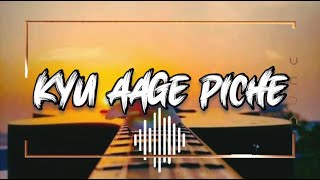 Kyu Aage Piche || Official Lyrics Song Hindi || Hindi Old Song Lyrics || Neha Kakkar Song SAIED