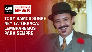 Tony Ramos sobre Ney Latorraca: Lembraremos para sempre | LIVE CNN