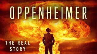 Oppenheimer: The Real Story | Documentary