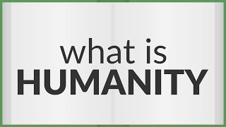 Humanity | meaning of Humanity