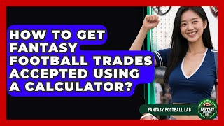 How To Get Fantasy Football Trades Accepted Using A Calculator? - Fantasy Football Lab